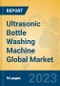 Ultrasonic Bottle Washing Machine Global Market Insights 2023, Analysis and Forecast to 2028, by Manufacturers, Regions, Technology, Application, Product Type - Product Thumbnail Image