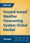 Ground-based Weather Forecasting System Global Market Insights 2023, Analysis and Forecast to 2028, by Manufacturers, Regions, Technology, Product Type - Product Thumbnail Image