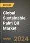 Global Sustainable Palm Oil Market Outlook Report: Industry Size, Competition, Trends and Growth Opportunities by Region, YoY Forecasts from 2024 to 2031 - Product Image