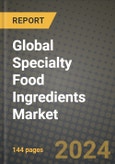 Global Specialty Food Ingredients Market Outlook Report: Industry Size, Competition, Trends and Growth Opportunities by Region, YoY Forecasts from 2024 to 2031- Product Image