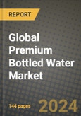 Global Premium Bottled Water Market Outlook Report: Industry Size, Competition, Trends and Growth Opportunities by Region, YoY Forecasts from 2024 to 2031- Product Image