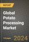 Global Potato Processing Market Outlook Report: Industry Size, Competition, Trends and Growth Opportunities by Region, YoY Forecasts from 2024 to 2031 - Product Image