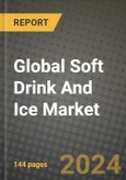 Global Soft Drink And Ice Market Outlook Report: Industry Size, Competition, Trends and Growth Opportunities by Region, YoY Forecasts from 2024 to 2031- Product Image