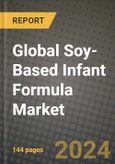 Global Soy-Based Infant Formula Market Outlook Report: Industry Size, Competition, Trends and Growth Opportunities by Region, YoY Forecasts from 2024 to 2031- Product Image