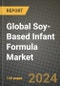 Global Soy-Based Infant Formula Market Outlook Report: Industry Size, Competition, Trends and Growth Opportunities by Region, YoY Forecasts from 2024 to 2031 - Product Image