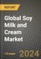 Global Soy Milk and Cream Market Outlook Report: Industry Size, Competition, Trends and Growth Opportunities by Region, YoY Forecasts from 2024 to 2031 - Product Image