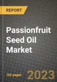 Passionfruit Seed Oil Market Size & Market Share Data, Latest Trend Analysis and Future Growth Intelligence Report - Forecast by Type, by Application, Analysis and Outlook from 2023 to 2030- Product Image