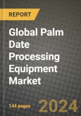 Global Palm Date Processing Equipment Market Outlook Report: Industry Size, Competition, Trends and Growth Opportunities by Region, YoY Forecasts from 2024 to 2031- Product Image