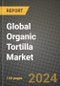 Global Organic Tortilla Market Outlook Report: Industry Size, Competition, Trends and Growth Opportunities by Region, YoY Forecasts from 2024 to 2031 - Product Image