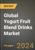 Global Yogurt Fruit Blend Drinks Market Outlook Report: Industry Size, Competition, Trends and Growth Opportunities by Region, YoY Forecasts from 2024 to 2031- Product Image