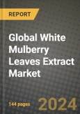 Global White Mulberry Leaves Extract Market Outlook Report: Industry Size, Competition, Trends and Growth Opportunities by Region, YoY Forecasts from 2024 to 2031- Product Image