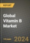 Global Vitamin B Market Outlook Report: Industry Size, Competition, Trends and Growth Opportunities by Region, YoY Forecasts from 2024 to 2031 - Product Image