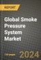 Global Smoke Pressure System Market Outlook Report: Industry Size, Competition, Trends and Growth Opportunities by Region, YoY Forecasts from 2024 to 2031 - Product Image
