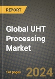 Global UHT Processing Market Outlook Report: Industry Size, Competition, Trends and Growth Opportunities by Region, YoY Forecasts from 2024 to 2031- Product Image