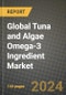 Global Tuna and Algae Omega-3 Ingredient Market Outlook Report: Industry Size, Competition, Trends and Growth Opportunities by Region, YoY Forecasts from 2024 to 2031 - Product Image