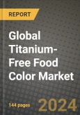 Global Titanium-Free Food Color Market Outlook Report: Industry Size, Competition, Trends and Growth Opportunities by Region, YoY Forecasts from 2024 to 2031- Product Image