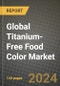 Global Titanium-Free Food Color Market Outlook Report: Industry Size, Competition, Trends and Growth Opportunities by Region, YoY Forecasts from 2024 to 2031 - Product Image