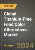 Global Titanium-Free Food Color Alternatives Market Outlook Report: Industry Size, Competition, Trends and Growth Opportunities by Region, YoY Forecasts from 2024 to 2031- Product Image