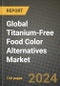 Global Titanium-Free Food Color Alternatives Market Outlook Report: Industry Size, Competition, Trends and Growth Opportunities by Region, YoY Forecasts from 2024 to 2031 - Product Image