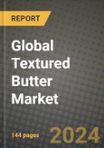 Global Textured Butter Market Outlook Report: Industry Size, Competition, Trends and Growth Opportunities by Region, YoY Forecasts from 2024 to 2031- Product Image