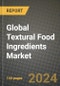 Global Textural Food Ingredients Market Outlook Report: Industry Size, Competition, Trends and Growth Opportunities by Region, YoY Forecasts from 2024 to 2031 - Product Image