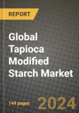 Global Tapioca Modified Starch Market Outlook Report: Industry Size, Competition, Trends and Growth Opportunities by Region, YoY Forecasts from 2024 to 2031- Product Image