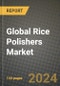 Global Rice Polishers Market Outlook Report: Industry Size, Competition, Trends and Growth Opportunities by Region, YoY Forecasts from 2024 to 2031 - Product Thumbnail Image