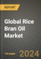 Global Rice Bran Oil Market Outlook Report: Industry Size, Competition, Trends and Growth Opportunities by Region, YoY Forecasts from 2024 to 2031 - Product Image