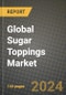 Global Sugar Toppings Market Outlook Report: Industry Size, Competition, Trends and Growth Opportunities by Region, YoY Forecasts from 2024 to 2031 - Product Image