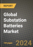 Global Substation Batteries Market Outlook Report: Industry Size, Competition, Trends and Growth Opportunities by Region, YoY Forecasts from 2024 to 2031- Product Image
