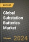 Global Substation Batteries Market Outlook Report: Industry Size, Competition, Trends and Growth Opportunities by Region, YoY Forecasts from 2024 to 2031 - Product Image