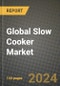 Global Slow Cooker Market Outlook Report: Industry Size, Competition, Trends and Growth Opportunities by Region, YoY Forecasts from 2024 to 2031 - Product Image