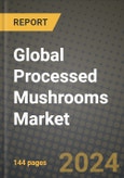 Global Processed Mushrooms Market Outlook Report: Industry Size, Competition, Trends and Growth Opportunities by Region, YoY Forecasts from 2024 to 2031- Product Image