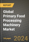 Global Primary Food Processing Machinery (Pfpm) Market Outlook Report: Industry Size, Competition, Trends and Growth Opportunities by Region, YoY Forecasts from 2024 to 2031- Product Image