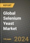 Global Selenium Yeast Market Outlook Report: Industry Size, Competition, Trends and Growth Opportunities by Region, YoY Forecasts from 2024 to 2031 - Product Image