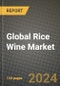 Global Rice Wine Market Outlook Report: Industry Size, Competition, Trends and Growth Opportunities by Region, YoY Forecasts from 2024 to 2031 - Product Image
