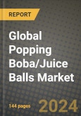 Global Popping Boba/Juice Balls Market Outlook Report: Industry Size, Competition, Trends and Growth Opportunities by Region, YoY Forecasts from 2024 to 2031- Product Image