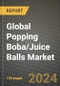 Global Popping Boba/Juice Balls Market Outlook Report: Industry Size, Competition, Trends and Growth Opportunities by Region, YoY Forecasts from 2024 to 2031 - Product Image