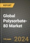 Global Polysorbate-80 Market Outlook Report: Industry Size, Competition, Trends and Growth Opportunities by Region, YoY Forecasts from 2024 to 2031 - Product Image