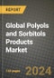 Global Polyols and Sorbitols Products Market Outlook Report: Industry Size, Competition, Trends and Growth Opportunities by Region, YoY Forecasts from 2024 to 2031 - Product Image