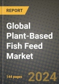 Global Plant-Based Fish Feed Market Outlook Report: Industry Size, Competition, Trends and Growth Opportunities by Region, YoY Forecasts from 2024 to 2031- Product Image