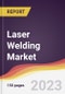 Laser Welding Market: Trends, Opportunities and Competitive Analysis 2023-2028 - Product Thumbnail Image