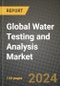 Global Water Testing and Analysis Market Outlook Report: Industry Size, Competition, Trends and Growth Opportunities by Region, YoY Forecasts from 2024 to 2031 - Product Image