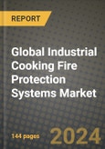 Global Industrial Cooking Fire Protection Systems Market Outlook Report: Industry Size, Competition, Trends and Growth Opportunities by Region, YoY Forecasts from 2024 to 2031- Product Image