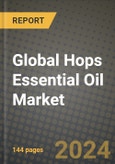 Global Hops Essential Oil Market Outlook Report: Industry Size, Competition, Trends and Growth Opportunities by Region, YoY Forecasts from 2024 to 2031- Product Image
