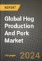 Global Hog Production And Pork Market Outlook Report: Industry Size, Competition, Trends and Growth Opportunities by Region, YoY Forecasts from 2024 to 2031 - Product Image