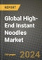 Global High-End Instant Noodles Market Outlook Report: Industry Size, Competition, Trends and Growth Opportunities by Region, YoY Forecasts from 2024 to 2031 - Product Image