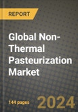 Global Non-Thermal Pasteurization Market Outlook Report: Industry Size, Competition, Trends and Growth Opportunities by Region, YoY Forecasts from 2024 to 2031- Product Image