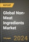 Global Non-Meat Ingredients Market Outlook Report: Industry Size, Competition, Trends and Growth Opportunities by Region, YoY Forecasts from 2024 to 2031 - Product Image