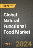 Global Natural Functional Food Market Outlook Report: Industry Size, Competition, Trends and Growth Opportunities by Region, YoY Forecasts from 2024 to 2031- Product Image